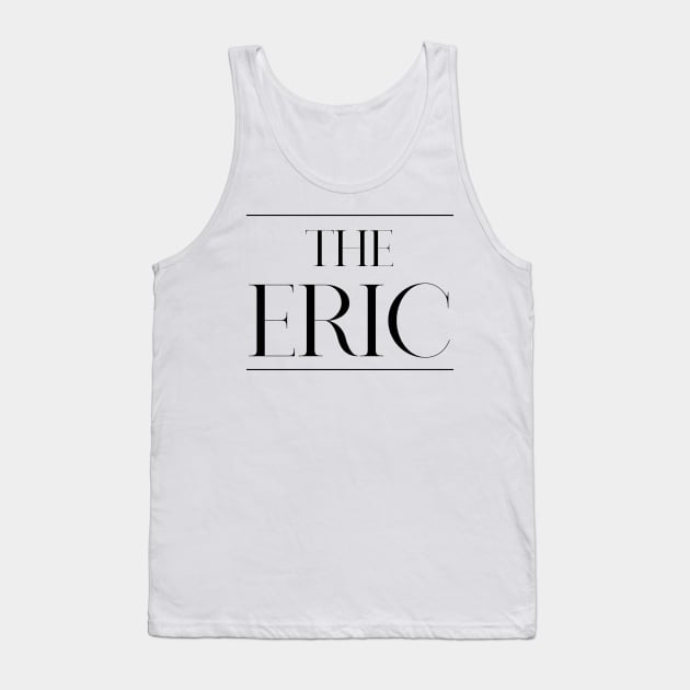 The Eric ,Eric Surname, Eric Tank Top by MeliEyhu